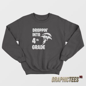 Droppin Into 4th Grade Sweatshirt