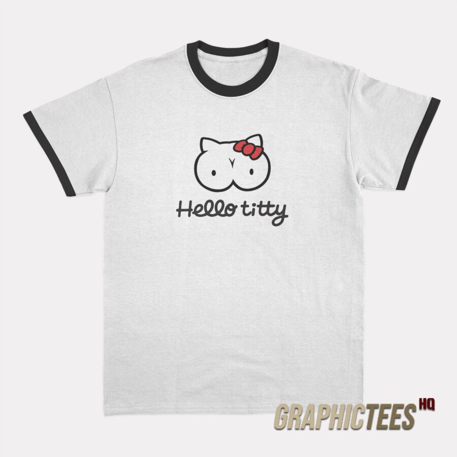 Hello Titty Ringer T-Shirt Hello Titty Ringer T-Shirt