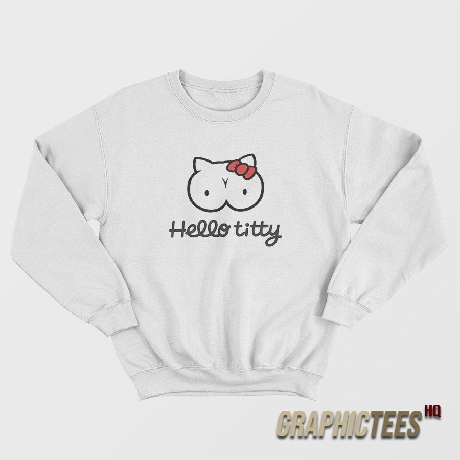 Hello Titty Sweatshirt Hello Titty Sweatshirt