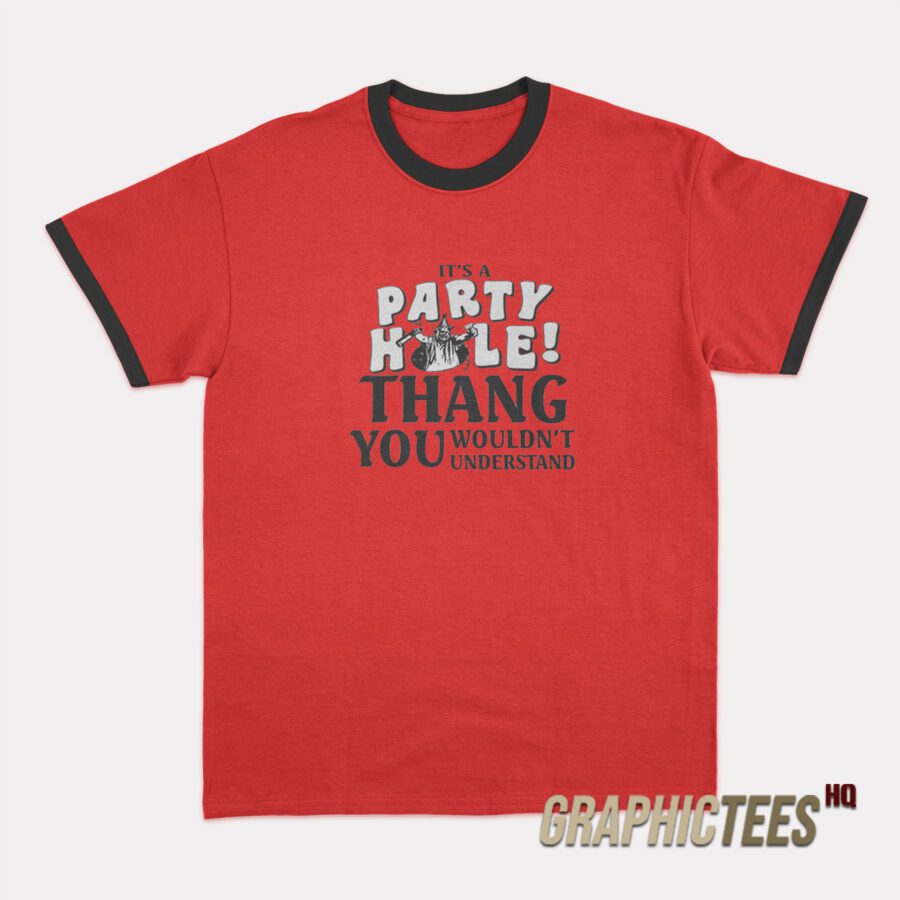 It’s A Party Hole Thang You Wouldn’t Understand Ringer T-Shirt It’s A Party Hole Thang You Wouldn’t Understand Ringer T-Shirt