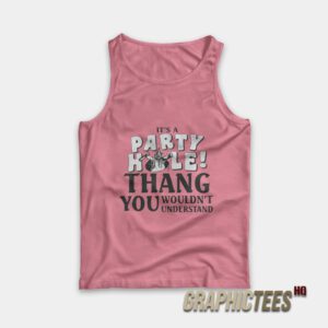 It’s A Party Hole Thang You Wouldn’t Understand Tank Top