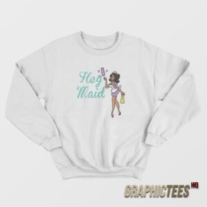 Joseline Hernandez Hey Maid Sweatshirt