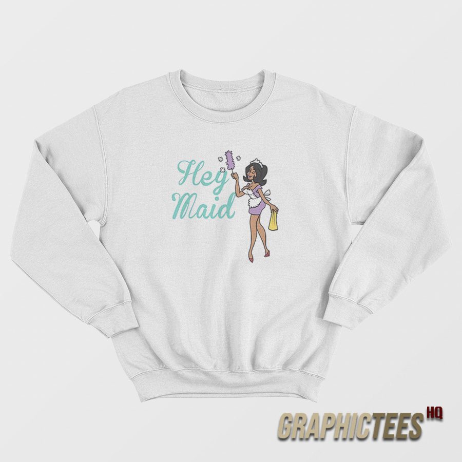 Joseline Hernandez Hey Maid Sweatshirt Joseline Hernandez Hey Maid Sweatshirt