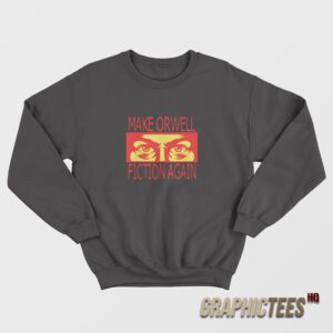 Make Orwell Fiction Again Sweatshirt
