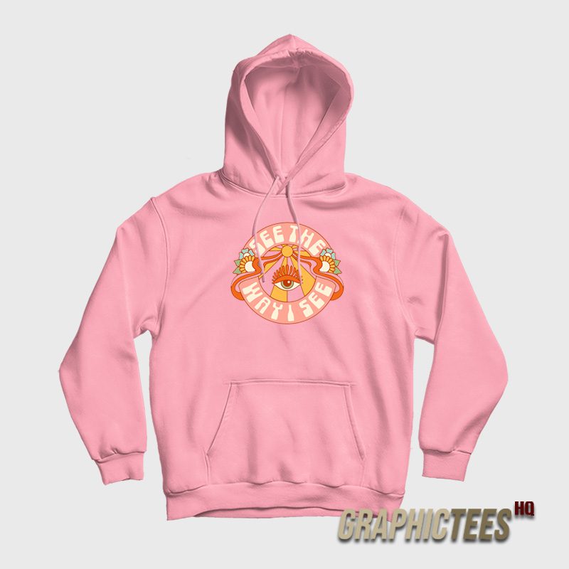 See The Way I See Hoodie See The Way I See Hoodie