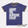 Abort The Supreme Court Ringer T-Shirt