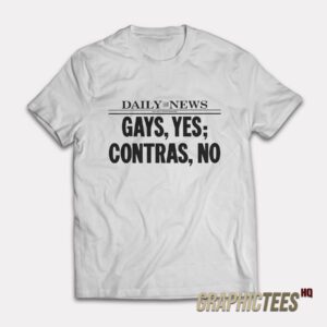 Daily News Gays Yes Contras No T-Shirt