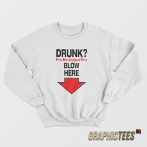 Drunk Free Breathalyzer Test Blow Here Sweatshirt