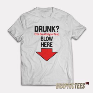 Drunk Free Breathalyzer Test Blow Here T-Shirt