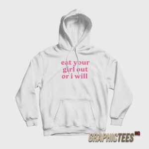 Eat Your Girl Out Or I Will Hoodie