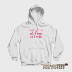 Eat Your Girl Out Or I Will Hoodie