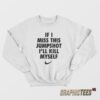 If I Miss This Jumpshot I’ll Kill Myself Sweatshirt