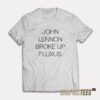 John Lennon Broke Up Fluxus T-Shirt
