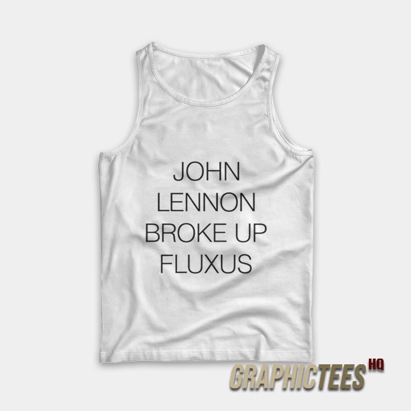 John Lennon Broke Up Fluxus Tank Top John Lennon Broke Up Fluxus Tank Top