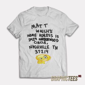 Matt Walsh's Home Adress T-Shirt