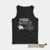 Men Ugly And Cant Even Make A Fly Cum Tank Top