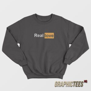 Real Love Pornhub Logo Parody Sweatshirt
