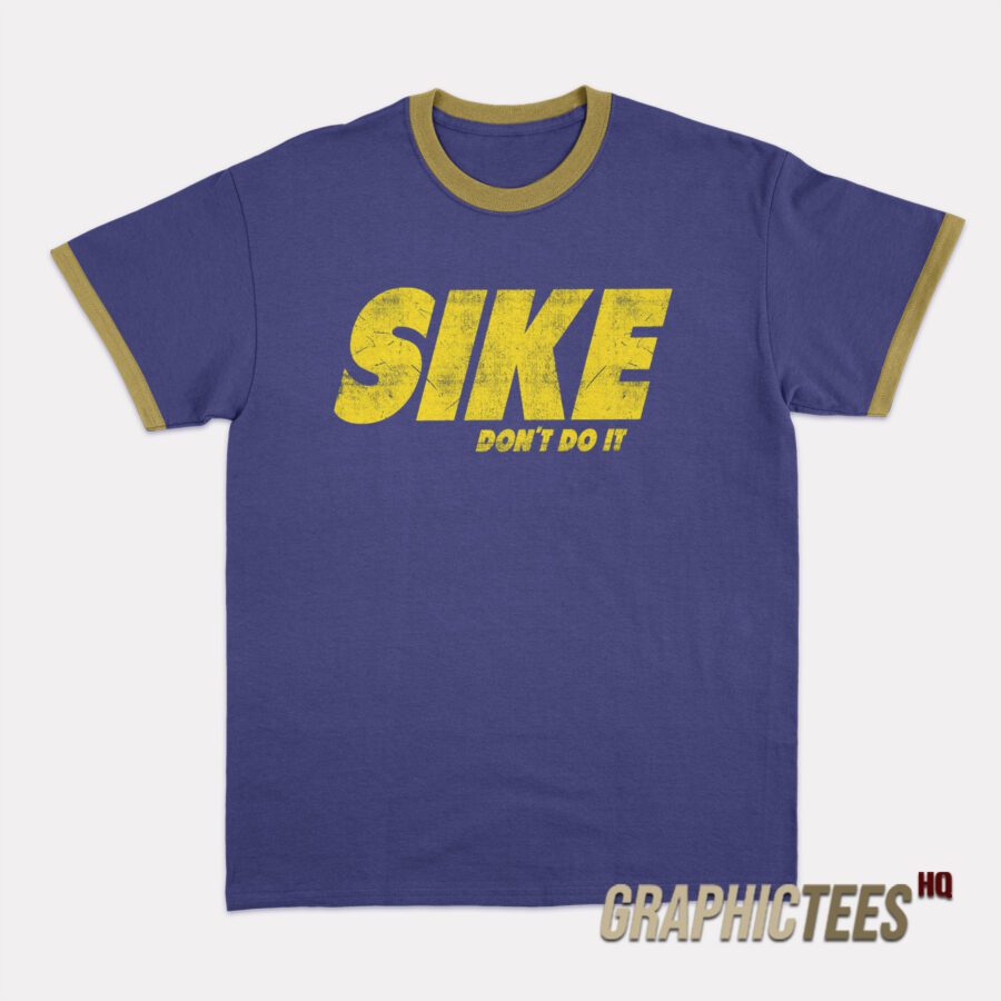 Sike-Don't-DoaSike Don't Do It Ringer T-Shirt-It-Ringer Sike Don't Do It Ringer T-Shirt