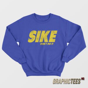 Sike Don't Do It Sweatshirt