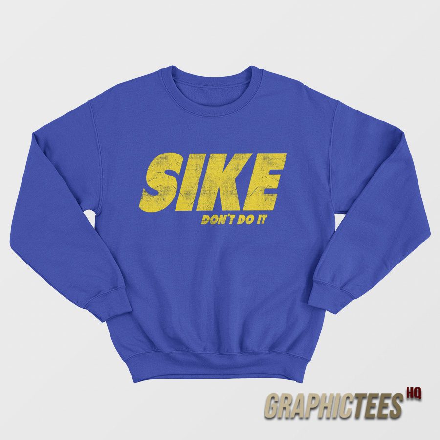 Sike Don't Do It Sweatshirt Sike Don't Do It Sweatshirt