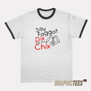 Silly Faggot Dix Are For Chix Ringer T-Shirt