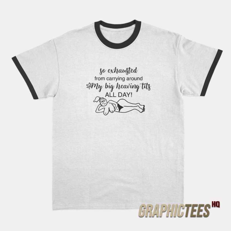 So Exhausted From Carrying Around Ringer T-Shirt So Exhausted From Carrying Around Ringer T-Shirt