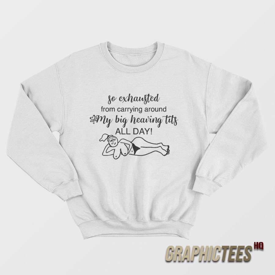So Exhausted From Carrying Around Sweatshirt So Exhausted From Carrying Around Sweatshirt