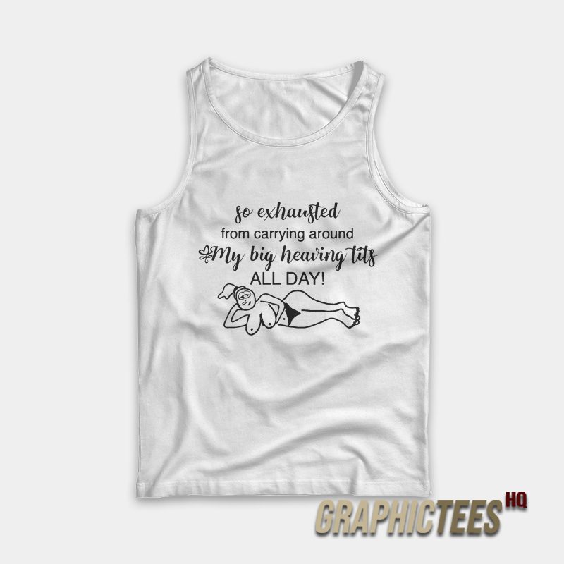 So Exhausted From Carrying Around Tank Top So Exhausted From Carrying Around Tank Top
