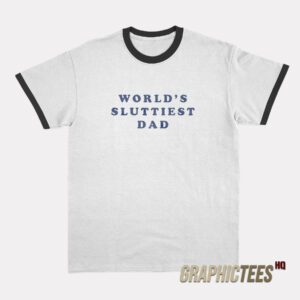 World’s Sluttiest Dad Ringer T-Shirt