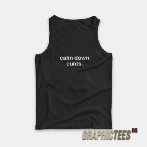 Calm Down Cunts Tank Top