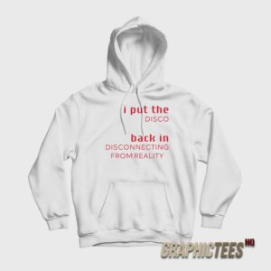 I Put The Disco Back in Disconnecting From Reality Hoodie
