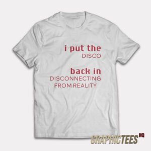 I Put The Disco Back in Disconnecting From Reality T-Shirt