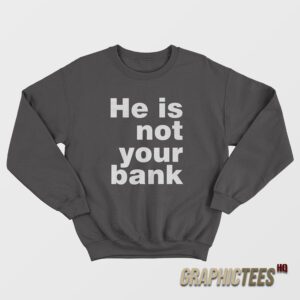 Israel Adesanya He Is Not Your Bank Sweatshirt