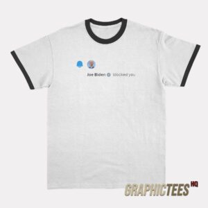 Joe Biden Blocked You Ringer T-Shirt