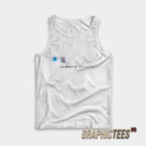 Joe Biden Blocked You Tank Top