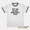 My Ex Is My Biggest Fan Ringer T-Shirt