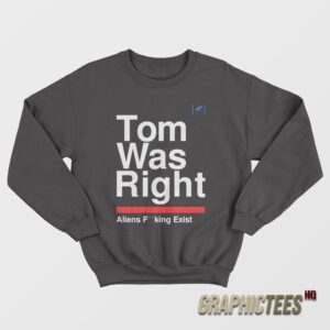 Tom Was Right Sweatshirt