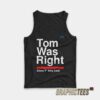 Tom Was Right Tank Top