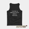 You're In America Now Speak Navajo Tank Top