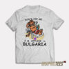 Don't Ask Me I'm Offline in Bulgaria T-Shirt