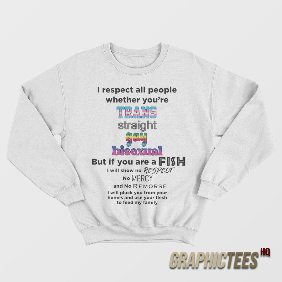 I Respect All People Wheter You're Sweatshirt I Respect All People Wheter You're Sweatshirt
