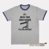 If I Miss This Edge Guard I'll Kill Myself Ringer T-Shirt