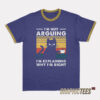 I'm Not Arguing I'm Explaining Why I'm Right Ringer T-Shirt
