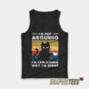 I'm Not Arguing I'm Explaining Why I'm Right Tank Top