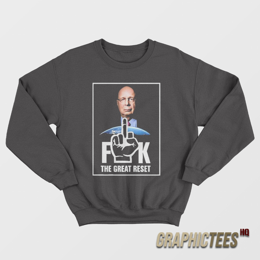 Klaus Schwab Fuck The Great Reset Sweatshirt Klaus Schwab Fuck The Great Reset Sweatshirt