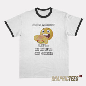 Eating Disorder Nah I'm Eating Dis Order Ringer T-Shirt