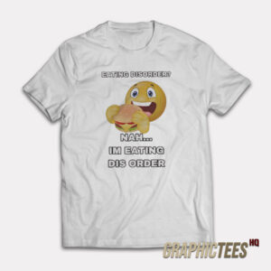 Eating Disorder Nah I'm Eating Dis Order T-Shirt