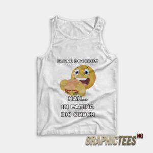 Eating Disorder Nah I'm Eating Dis Order Tank Top