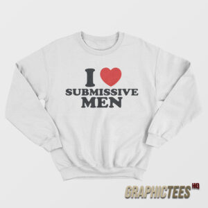 I Love Submissive Men Sweatshirt