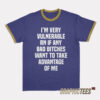 I'm Very Vulnerable Rn If Any Bad Bitches Ringer T-Shirt